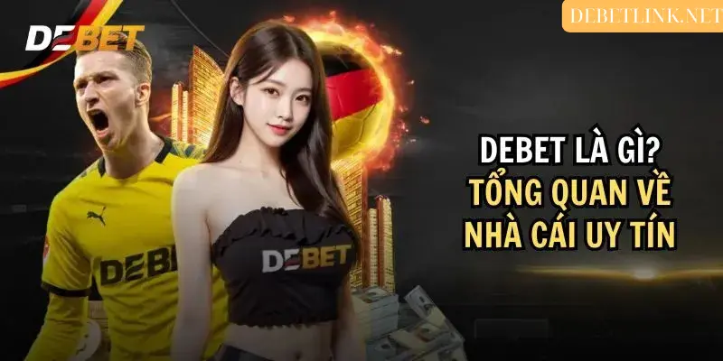 Giới Thiệu Về Nhà Cái DEBET